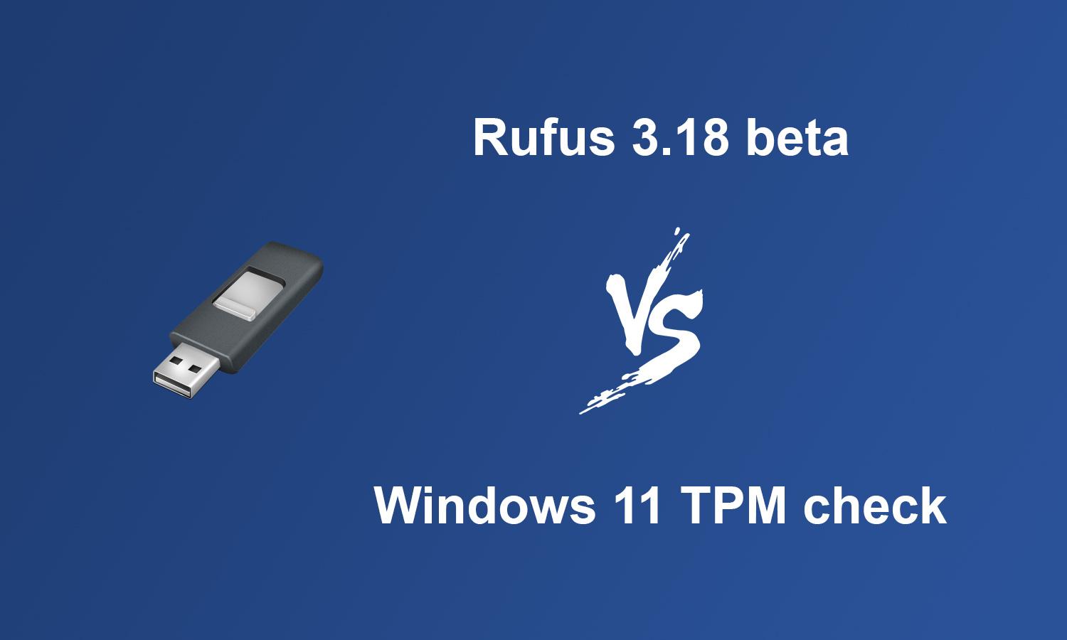 Rufus 3.18 научилась обходить требования Windows 11 к ПК